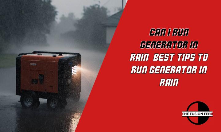 Can I Run Generator In Rain? Best Tips To Run Generator In Rain