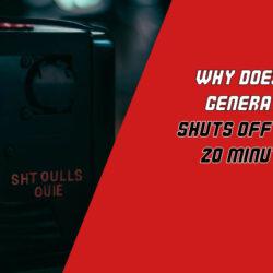 Why Does My Generator Shuts Off After 20 Minutes?