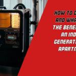 How To Choose And What Are The Benefits Of An Indoor Generator For Apartment