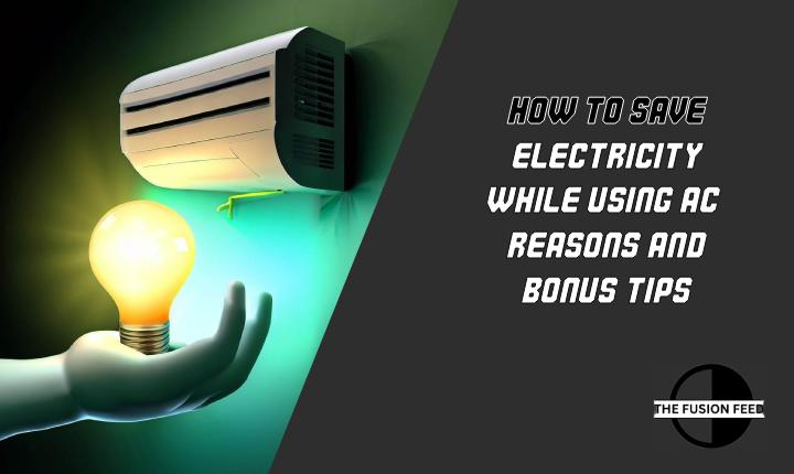 How To Save Electricity While Using AC? Reasons and Bonus Tips