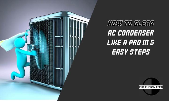 How to Clean AC Condenser Like a Pro in 5 Easy Steps
