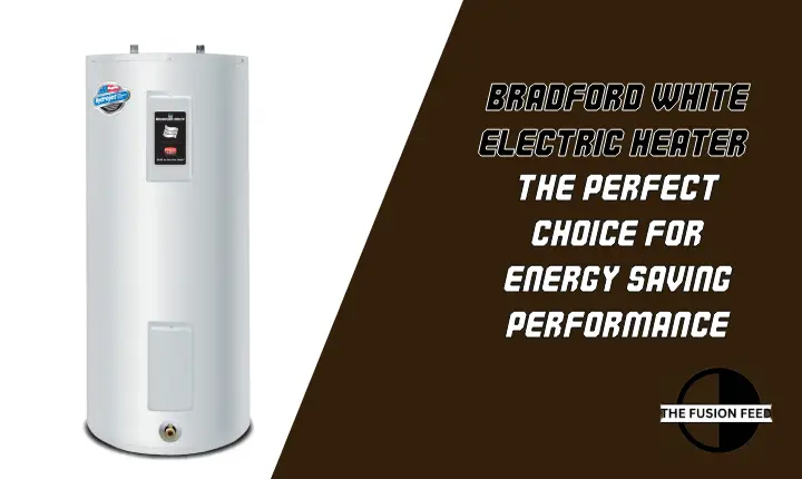 Bradford White Electric Heater: The Perfect Choice for Energy-Saving Performance