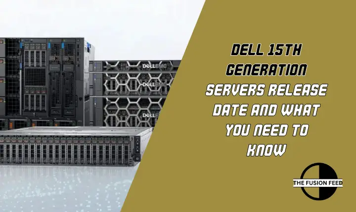 Dell 15th Generation Servers Release Date and What You Need to Know