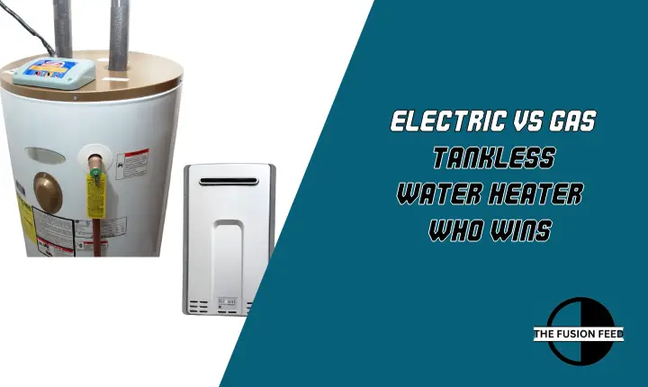 Electric Vs Gas Tankless Water Heater: Who Wins?