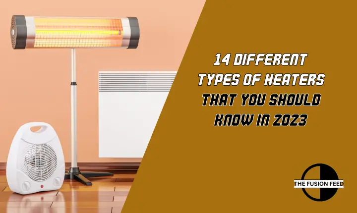 14 Different Types of Heaters That You Should Know in 2023